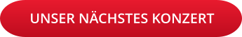 UNSER NÄCHSTES KONZERT
