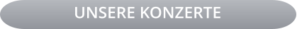 UNSERE KONZERTE