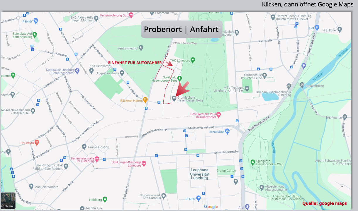 Quelle: google maps Probenort | Anfahrt Klicken, dann öffnet Google Maps Klicken, dann öffnet Google Maps EINFAHRT FÜR AUTOFAHRER
