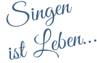 Singen ist Leben…