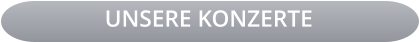 UNSERE KONZERTE