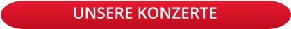 UNSERE KONZERTE