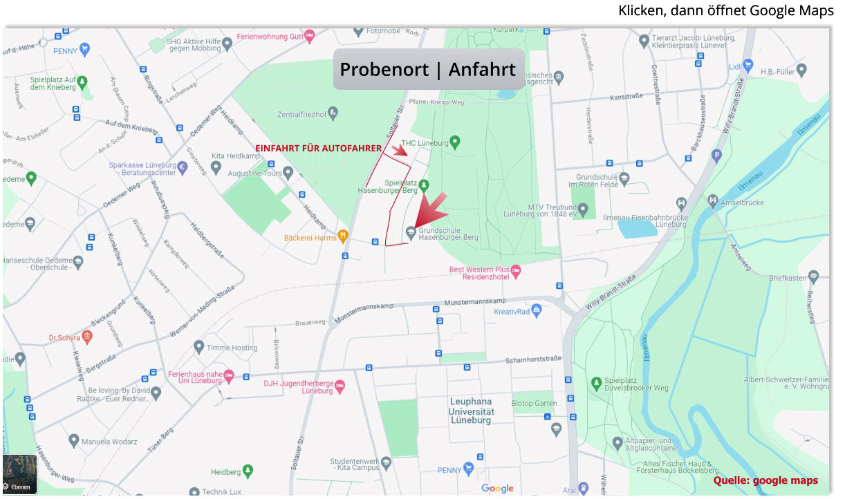 Quelle: google maps Probenort | Anfahrt Klicken, dann öffnet Google Maps Klicken, dann öffnet Google Maps EINFAHRT FÜR AUTOFAHRER