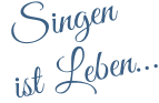Singen ist Leben…