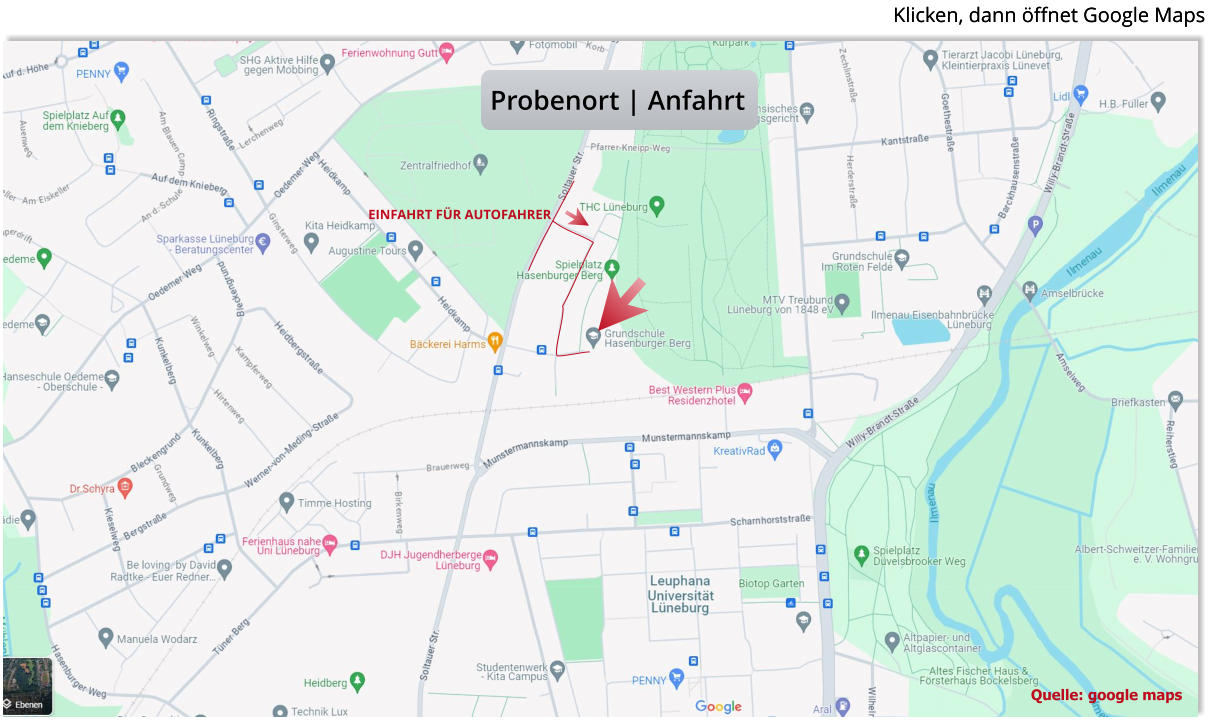 Quelle: google maps Probenort | Anfahrt Klicken, dann öffnet Google Maps Klicken, dann öffnet Google Maps EINFAHRT FÜR AUTOFAHRER